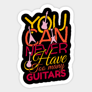 'You Can Never Have Too Many Guitars' Cool Music Gift Sticker